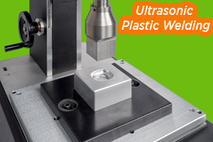 Secrets of Ultrasonic Plastic Welding