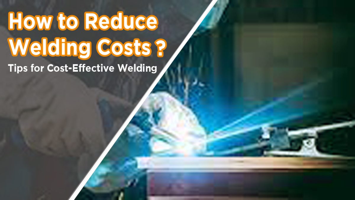 How to Reduce Welding Costs
