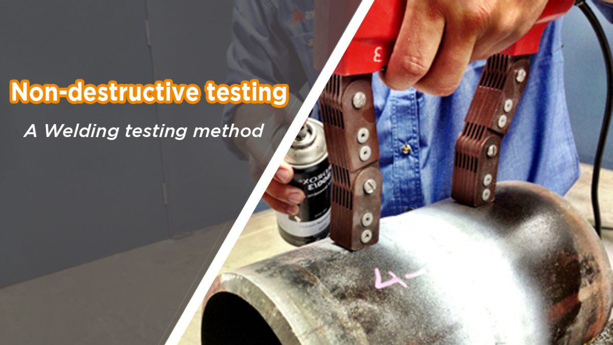 What is NDT Testing? Top 3 NDT Testing Methods For Welding