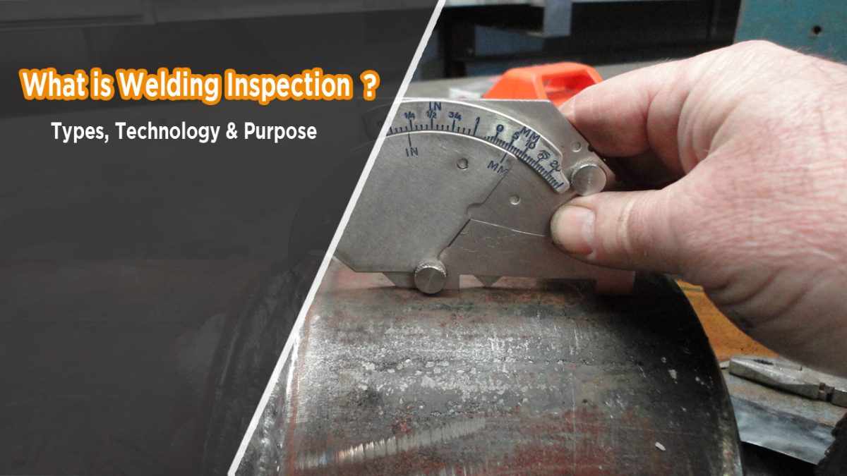 What is Welding Inspection Types Technology Purpose