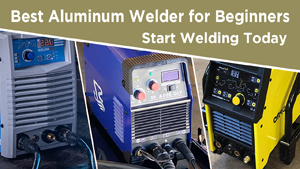 Best Aluminum Welder for Beginners